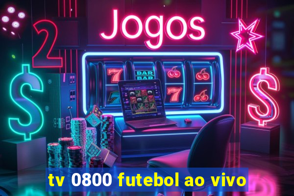 tv 0800 futebol ao vivo